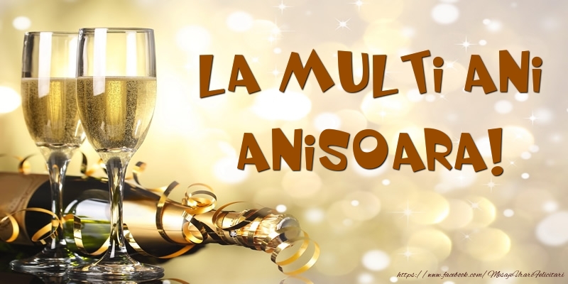 Felicitari de zi de nastere -  Sampanie - La multi ani, Anisoara!