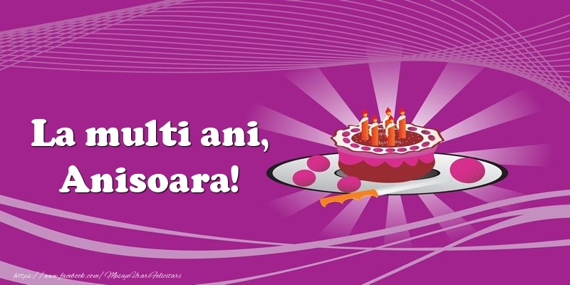 Felicitari de zi de nastere -  La multi ani, Anisoara! Tort