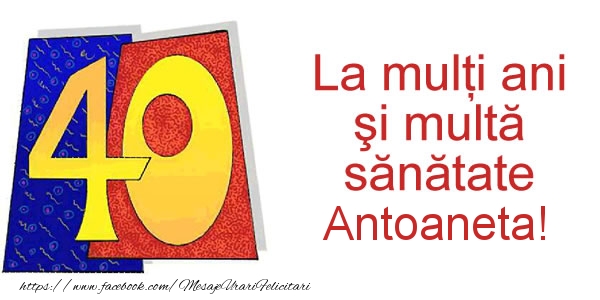 Felicitari de zi de nastere - La multi ani Antoaneta! 40 ani