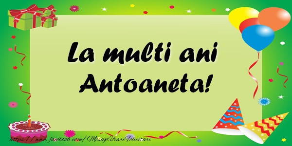 Felicitari de zi de nastere - Baloane & Confetti | La multi ani Antoaneta!