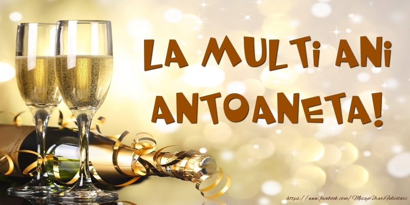 Felicitari de zi de nastere -  Sampanie - La multi ani, Antoaneta!