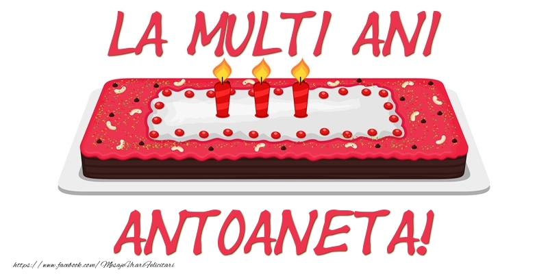 Felicitari de zi de nastere -  Tort La multi ani Antoaneta!