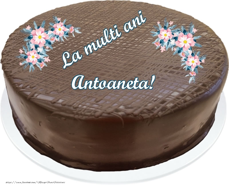 Felicitari de zi de nastere -  La multi ani Antoaneta! - Tort de ciocolata