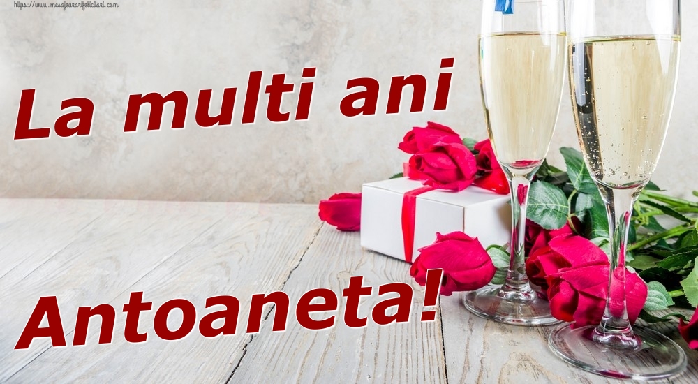Felicitari de zi de nastere - Sampanie & Trandafiri | La multi ani Antoaneta!