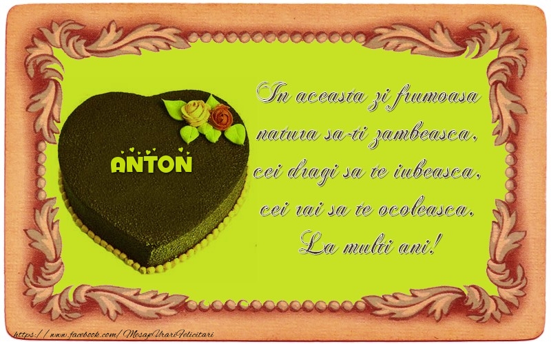 Felicitari de zi de nastere - Tort | La multi ani, Anton! In aceasta zi frumoasa  natura sa-ti zambeasca,  cei dragi sa te iubeasca,  cei rai sa te ocoleasca.