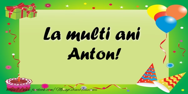 Felicitari de zi de nastere - Baloane & Confetti | La multi ani Anton!