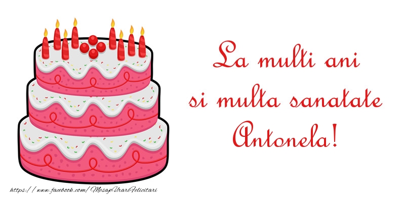 Felicitari de zi de nastere - Tort | La multi ani si multa sanatate Antonela!