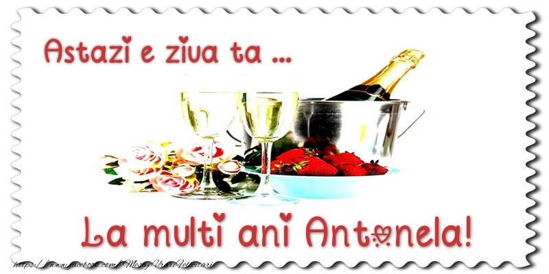 Felicitari de zi de nastere - Sampanie | Astazi e ziua ta... La multi ani Antonela!