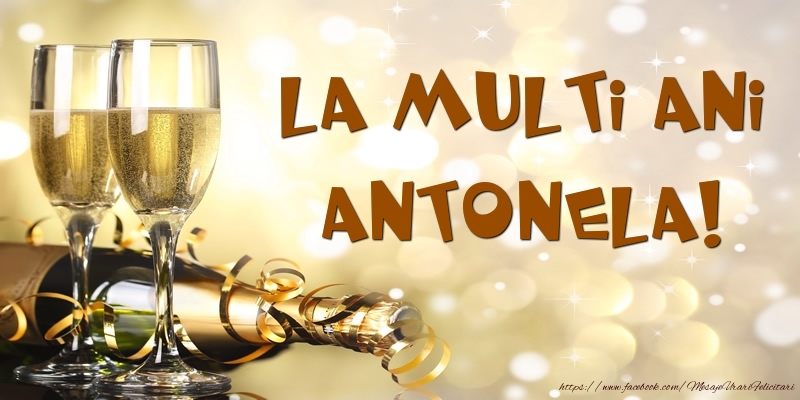 Felicitari de zi de nastere -  Sampanie - La multi ani, Antonela!