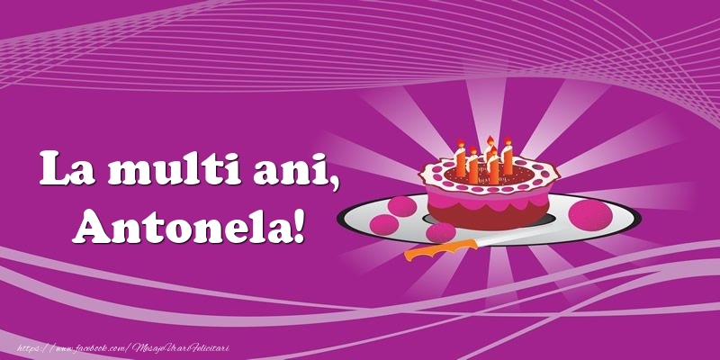Felicitari de zi de nastere -  La multi ani, Antonela! Tort