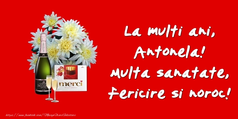 Felicitari de zi de nastere - Flori & Sampanie | La multi ani, Antonela! Multa sanatate, fericire si noroc!