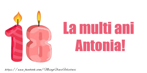 Felicitari de zi de nastere -  La multi ani Antonia! 18 ani