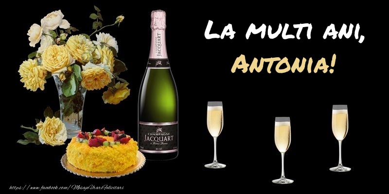 Felicitari de zi de nastere -  Felicitare cu sampanie, flori si tort: La multi ani, Antonia!