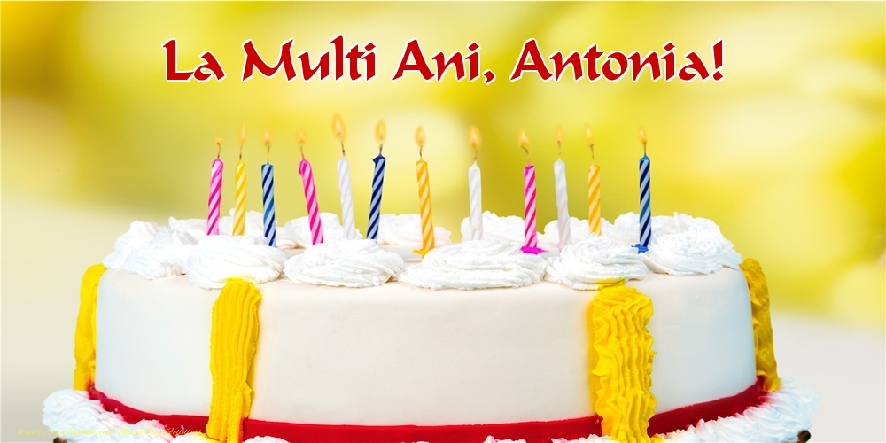 Felicitari de zi de nastere - Tort | La multi ani, Antonia!