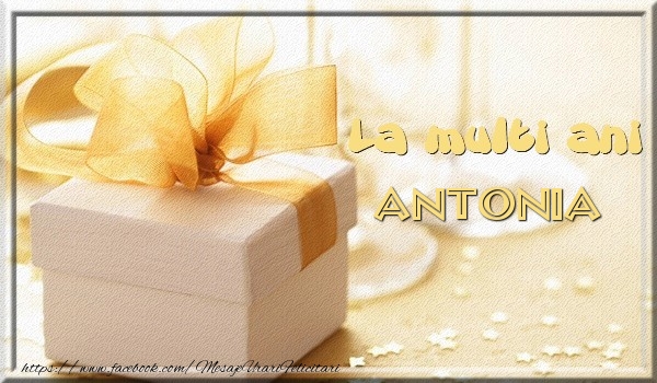Felicitari de zi de nastere - Cadou | La multi ani Antonia