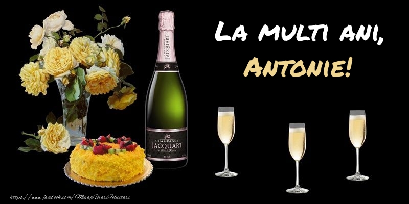 Felicitari de zi de nastere -  Felicitare cu sampanie, flori si tort: La multi ani, Antonie!