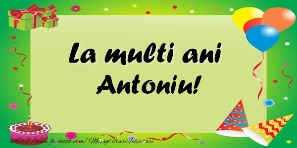 Felicitari de zi de nastere - Baloane & Confetti | La multi ani Antoniu!