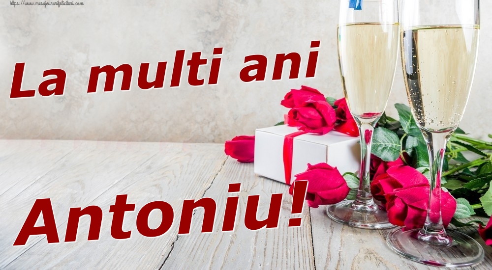 Felicitari de zi de nastere - Sampanie & Trandafiri | La multi ani Antoniu!