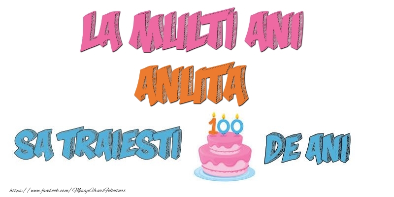 Felicitari de zi de nastere - Tort | La multi ani, Anuta! Sa traiesti 100 de ani!
