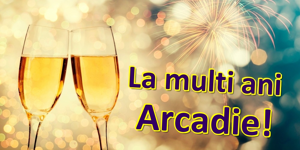 Felicitari de zi de nastere - Sampanie | La multi ani Arcadie!