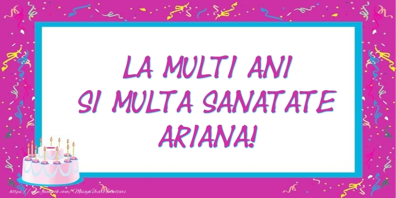 Felicitari de zi de nastere - Tort | La multi ani si multa sanatate Ariana!