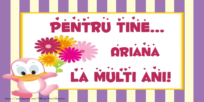 Felicitari de zi de nastere - Pentru tine... Ariana La multi ani!