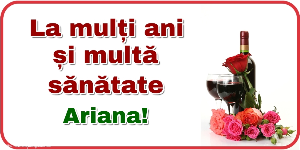 Felicitari de zi de nastere - Flori & Sampanie | La mulți ani și multă sănătate Ariana!