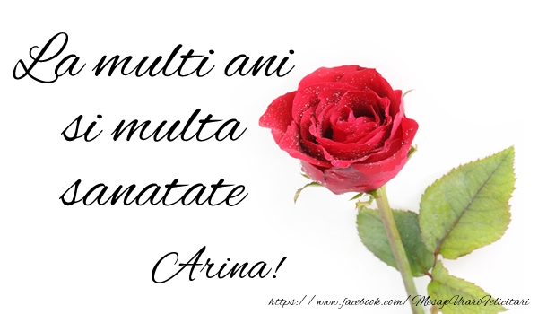 Felicitari de zi de nastere - Trandafiri | La multi ani si multa sanatate Arina!
