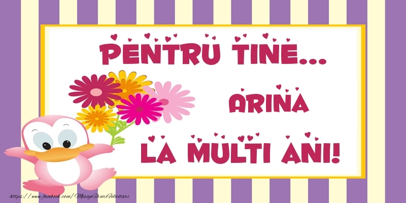  Felicitari de zi de nastere - Animație & Flori | Pentru tine... Arina La multi ani!