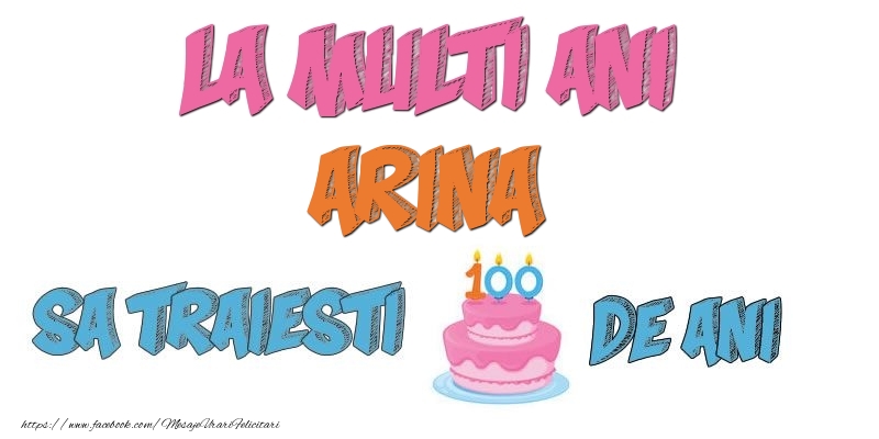 Felicitari de zi de nastere - Tort | La multi ani, Arina! Sa traiesti 100 de ani!