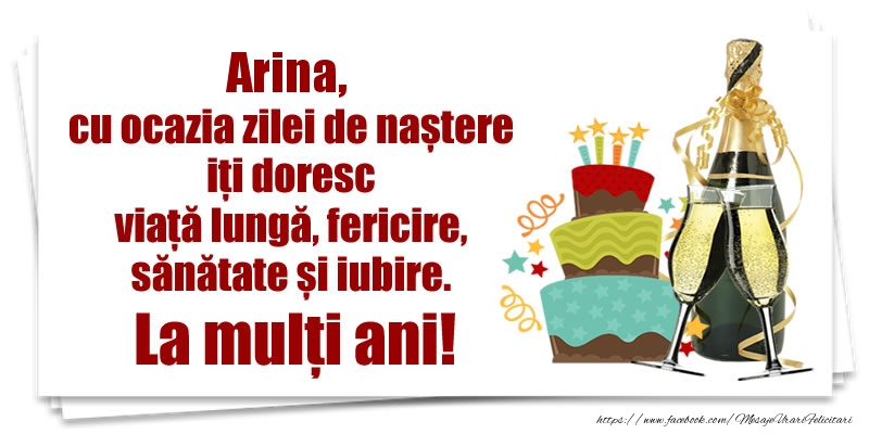 Felicitari de zi de nastere - Arina, cu ocazia zilei de naștere iți doresc viață lungă, fericire, sănătate si iubire. La mulți ani!
