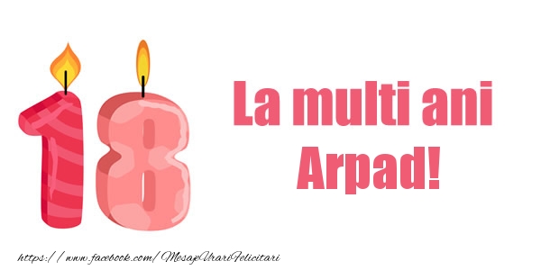 Felicitari de zi de nastere -  La multi ani Arpad! 18 ani