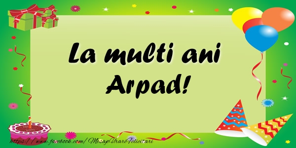 Felicitari de zi de nastere - Baloane & Confetti | La multi ani Arpad!