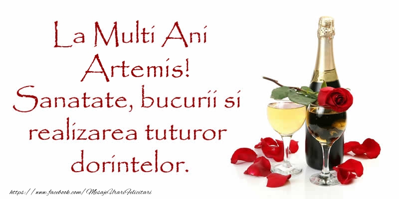 Felicitari de zi de nastere - Flori & Sampanie | La Multi Ani Artemis! Sanatate, bucurii si realizarea tuturor dorintelor.