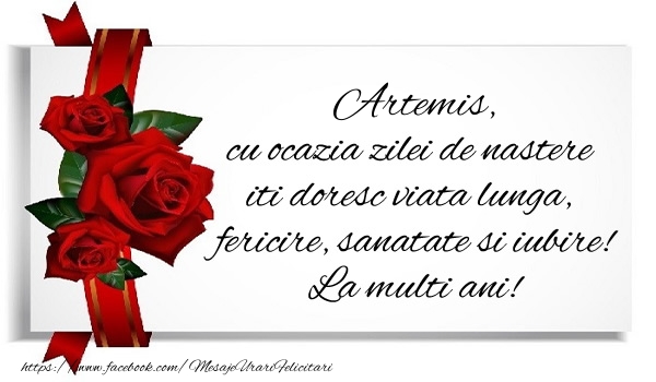 Felicitari de zi de nastere - Artemis cu ocazia zilei de nastere iti doresc viata lunga, fericire, sanatate si iubire. La multi ani!