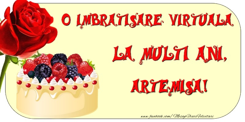 Felicitari de zi de nastere - Tort & Trandafiri | O imbratisare virtuala si la multi ani, Artemisa