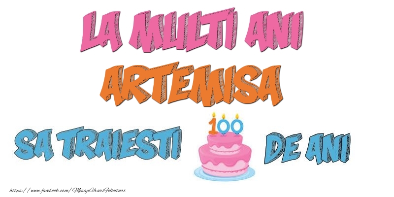 Felicitari de zi de nastere - Tort | La multi ani, Artemisa! Sa traiesti 100 de ani!