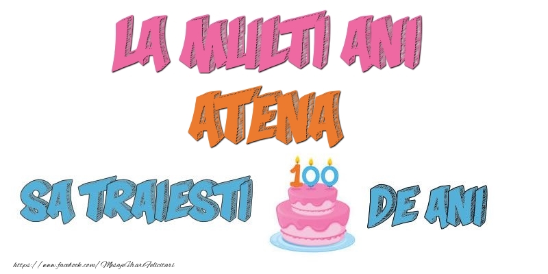 Felicitari de zi de nastere - Tort | La multi ani, Atena! Sa traiesti 100 de ani!