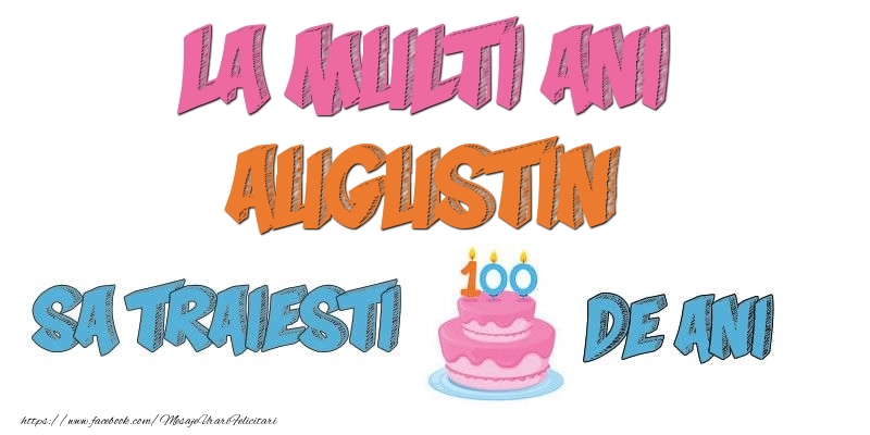 Felicitari de zi de nastere - La multi ani, Augustin! Sa traiesti 100 de ani!