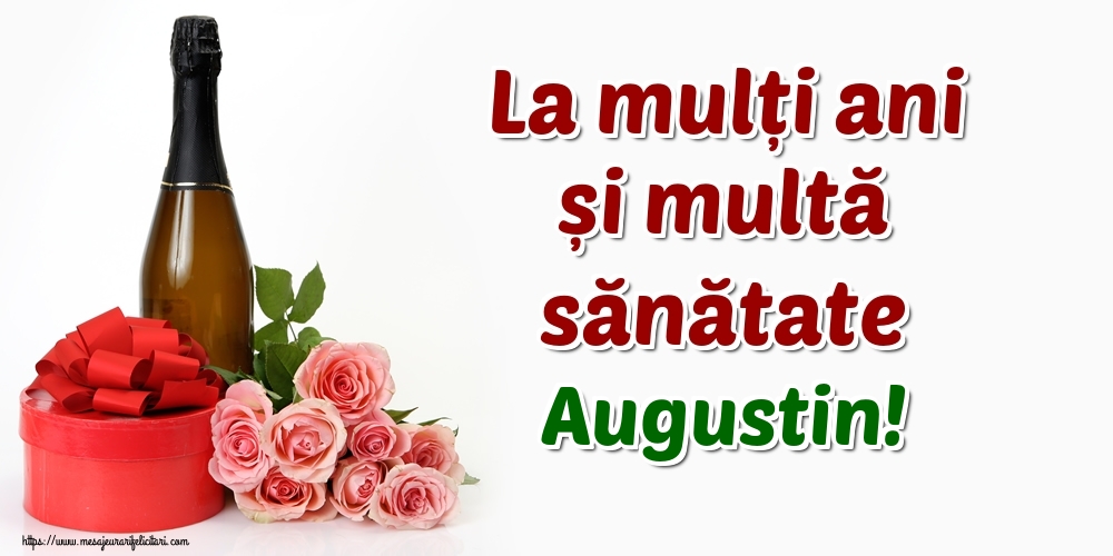 Felicitari de zi de nastere - Flori & Sampanie | La mulți ani și multă sănătate Augustin!