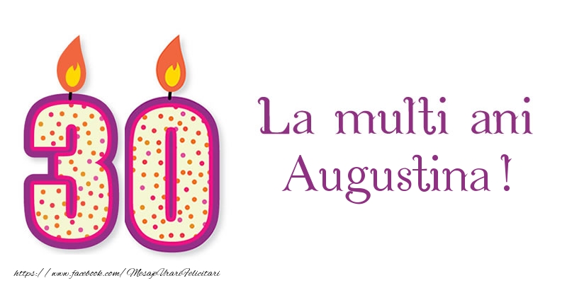 Felicitari de zi de nastere - La multi ani Augustina! 30 de ani