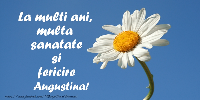 Felicitari de zi de nastere - Flori | La multi ani, multa sanatate si fericire Augustina!