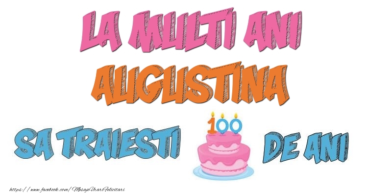 Felicitari de zi de nastere - Tort | La multi ani, Augustina! Sa traiesti 100 de ani!