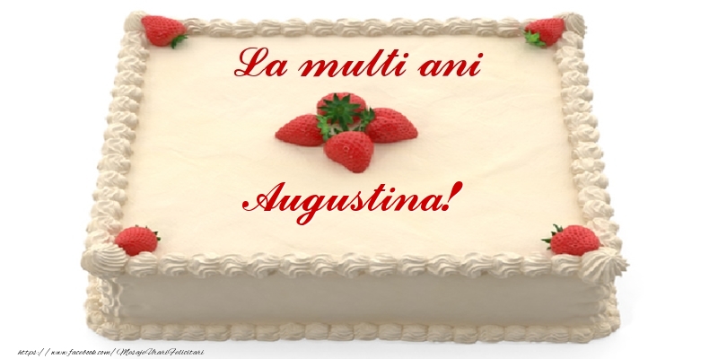  Felicitari de zi de nastere -  Tort cu capsuni - La multi ani Augustina!