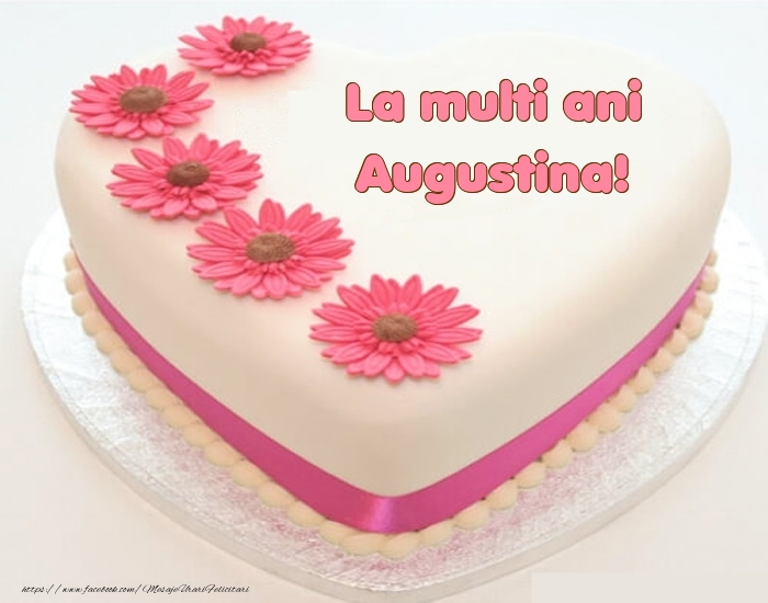 Felicitari de zi de nastere -  La multi ani Augustina! - Tort