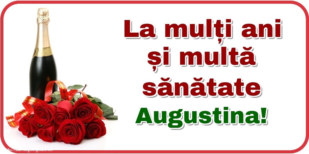 Felicitari de zi de nastere - Flori & Sampanie | La mulți ani și multă sănătate Augustina!