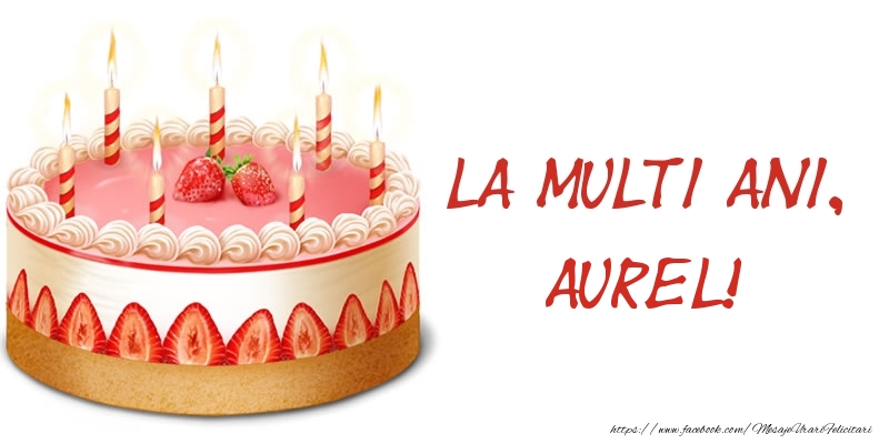 Felicitari de zi de nastere -  La multi ani, Aurel! Tort