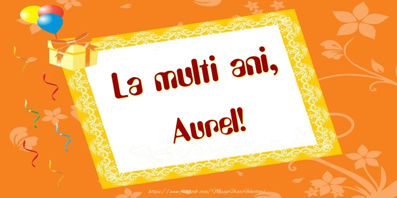 Felicitari de zi de nastere - Baloane & Cadou | La multi ani, Aurel!