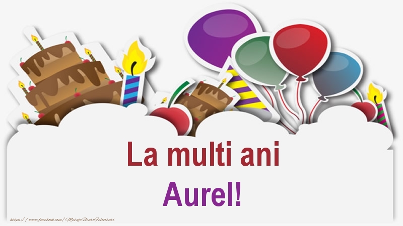 Felicitari de zi de nastere - Baloane & Lumanari & Tort | La multi ani Aurel!