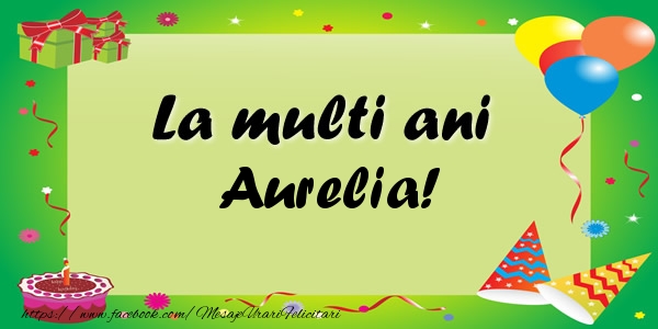 Felicitari de zi de nastere - Baloane & Confetti | La multi ani Aurelia!